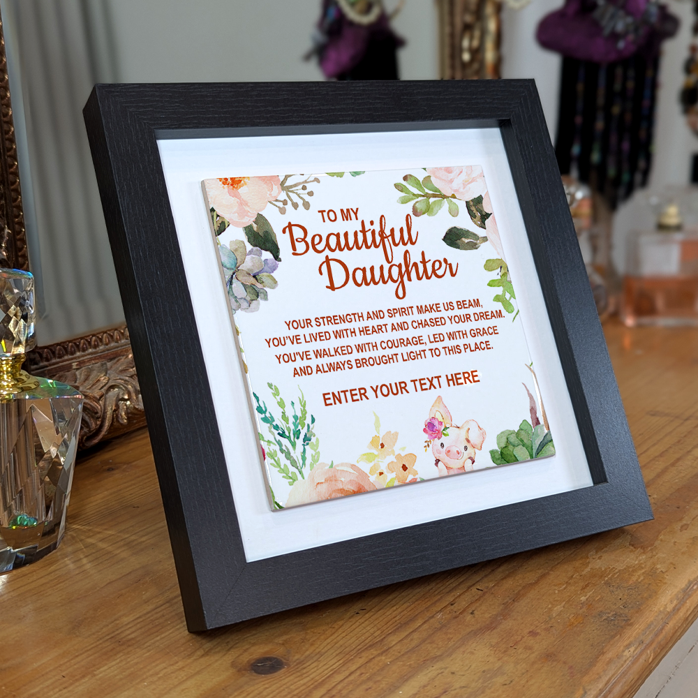 To My Beautiful Daughter – Personalised Square Framed Ceramic Tile