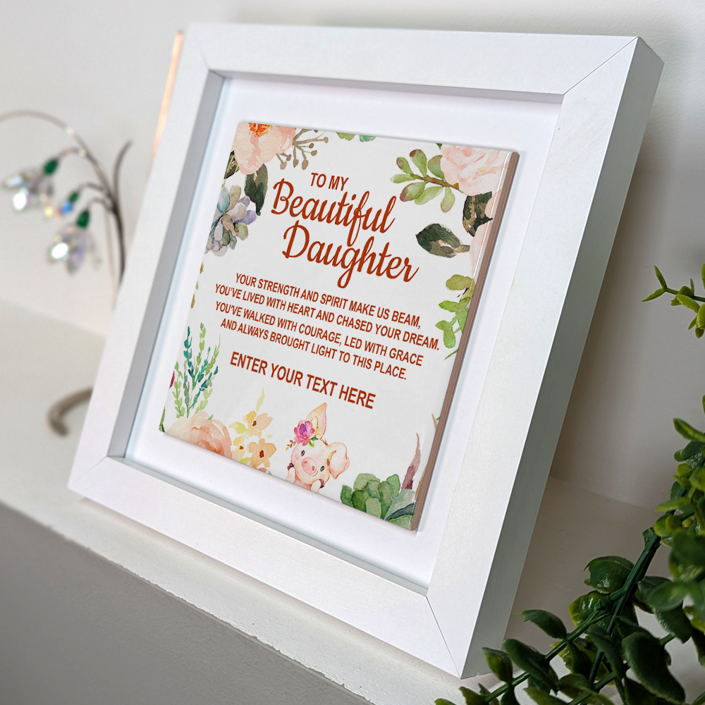 To My Beautiful Daughter – Personalised Square Framed Ceramic Tile