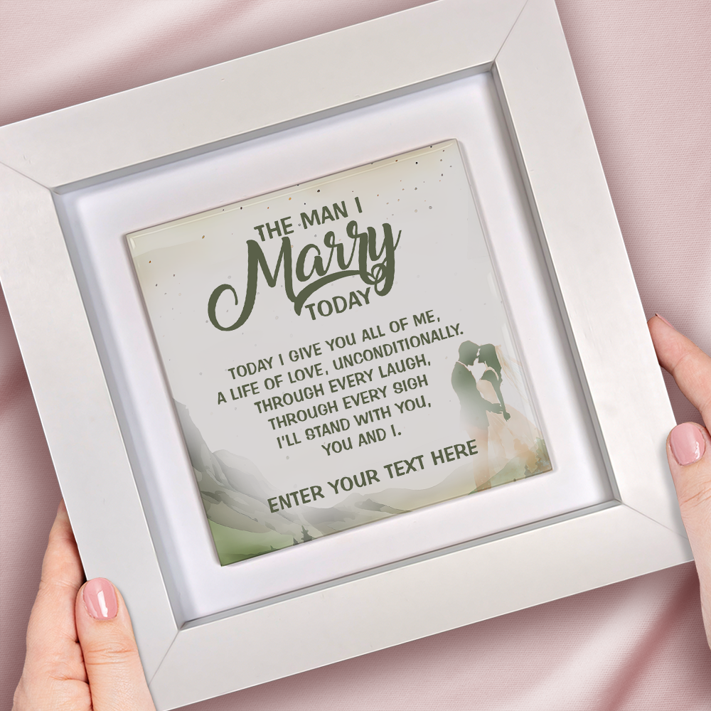 The Man I Marry Today – Personalised Square Framed Ceramic Tile