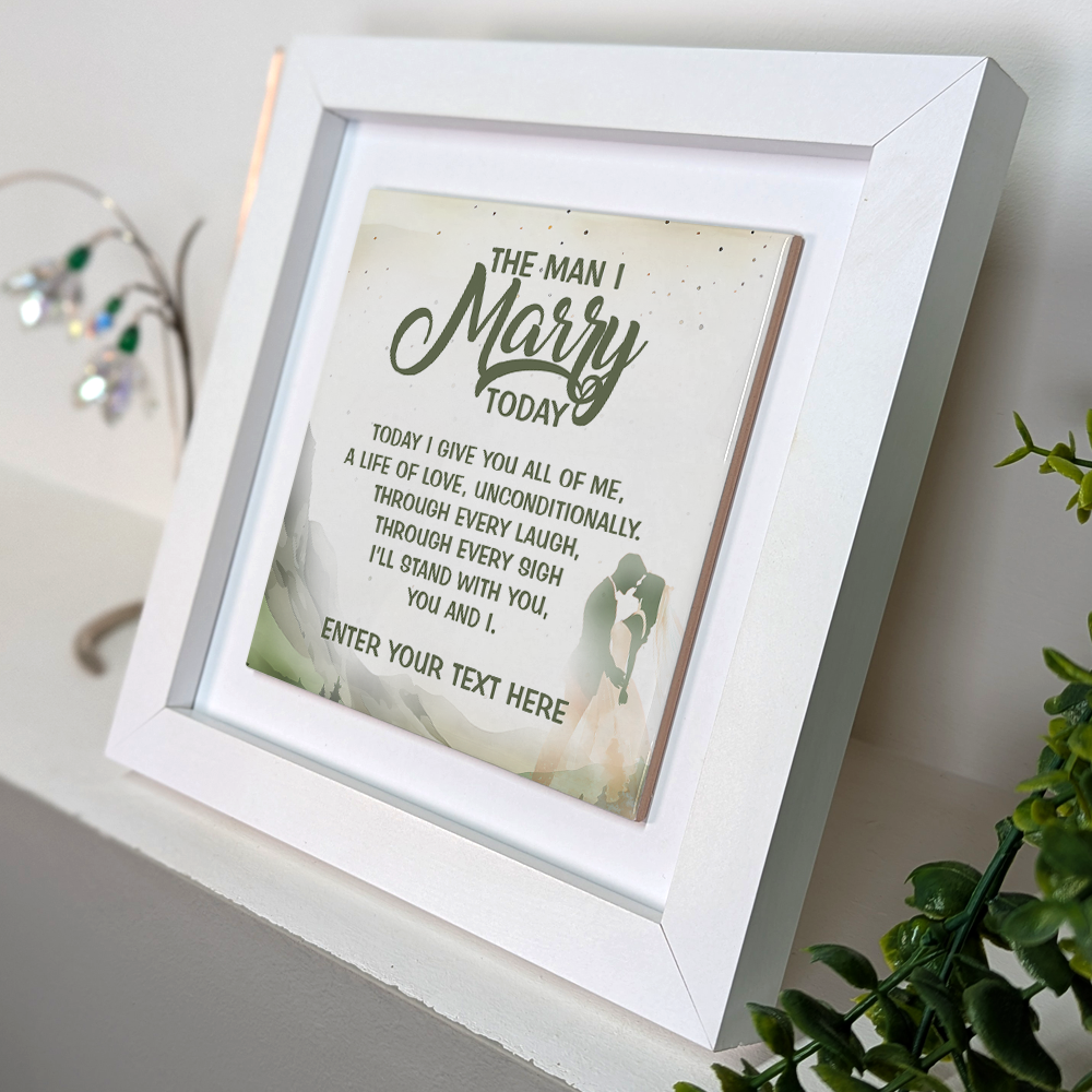 The Man I Marry Today – Personalised Square Framed Ceramic Tile