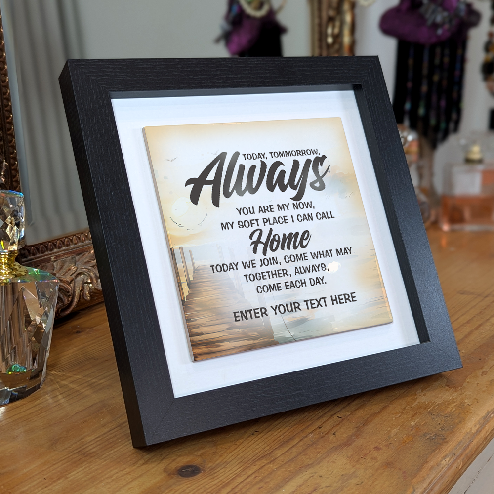 Today, Tomorrow, Always – Personalised Square Framed Ceramic Tile