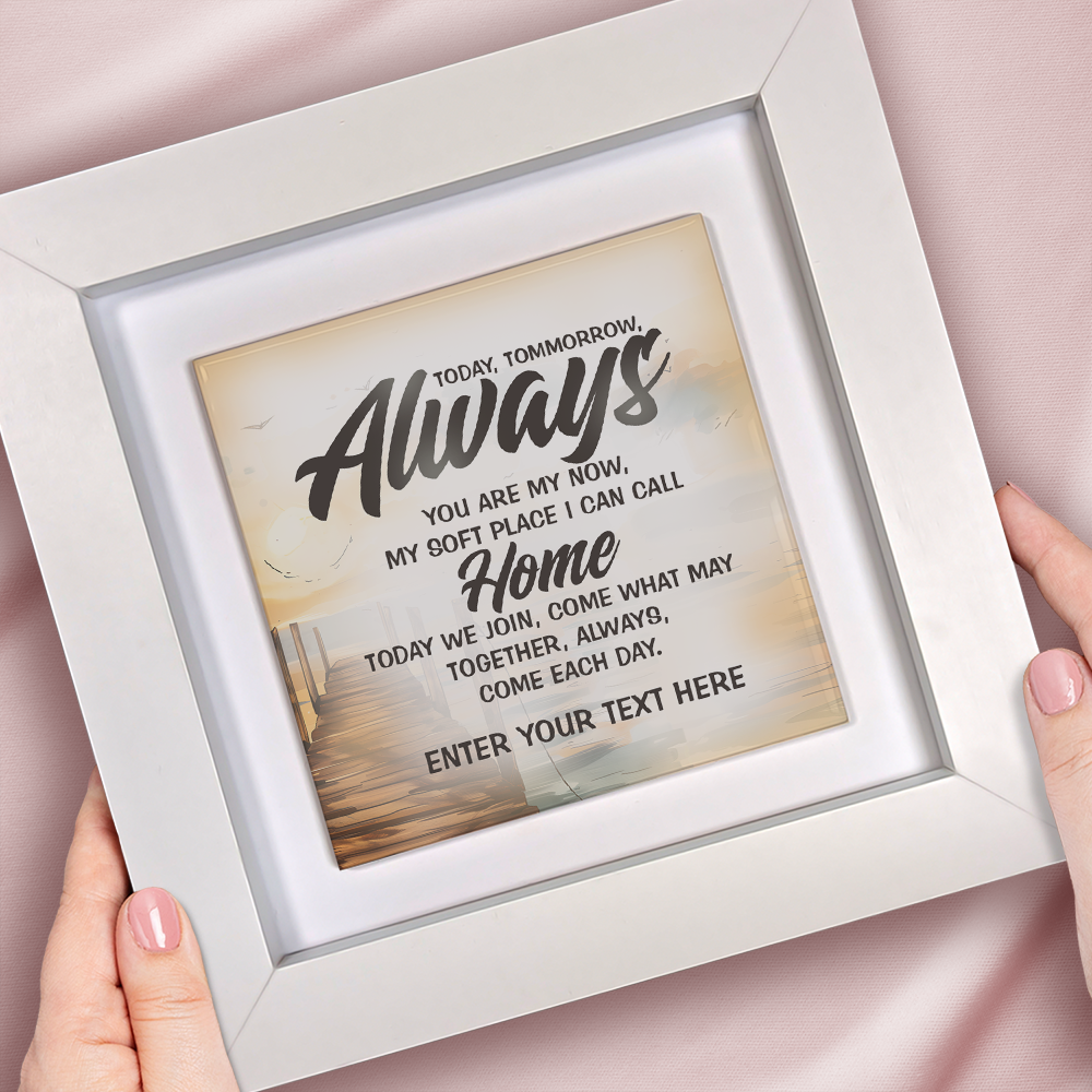 Today, Tomorrow, Always – Personalised Square Framed Ceramic Tile