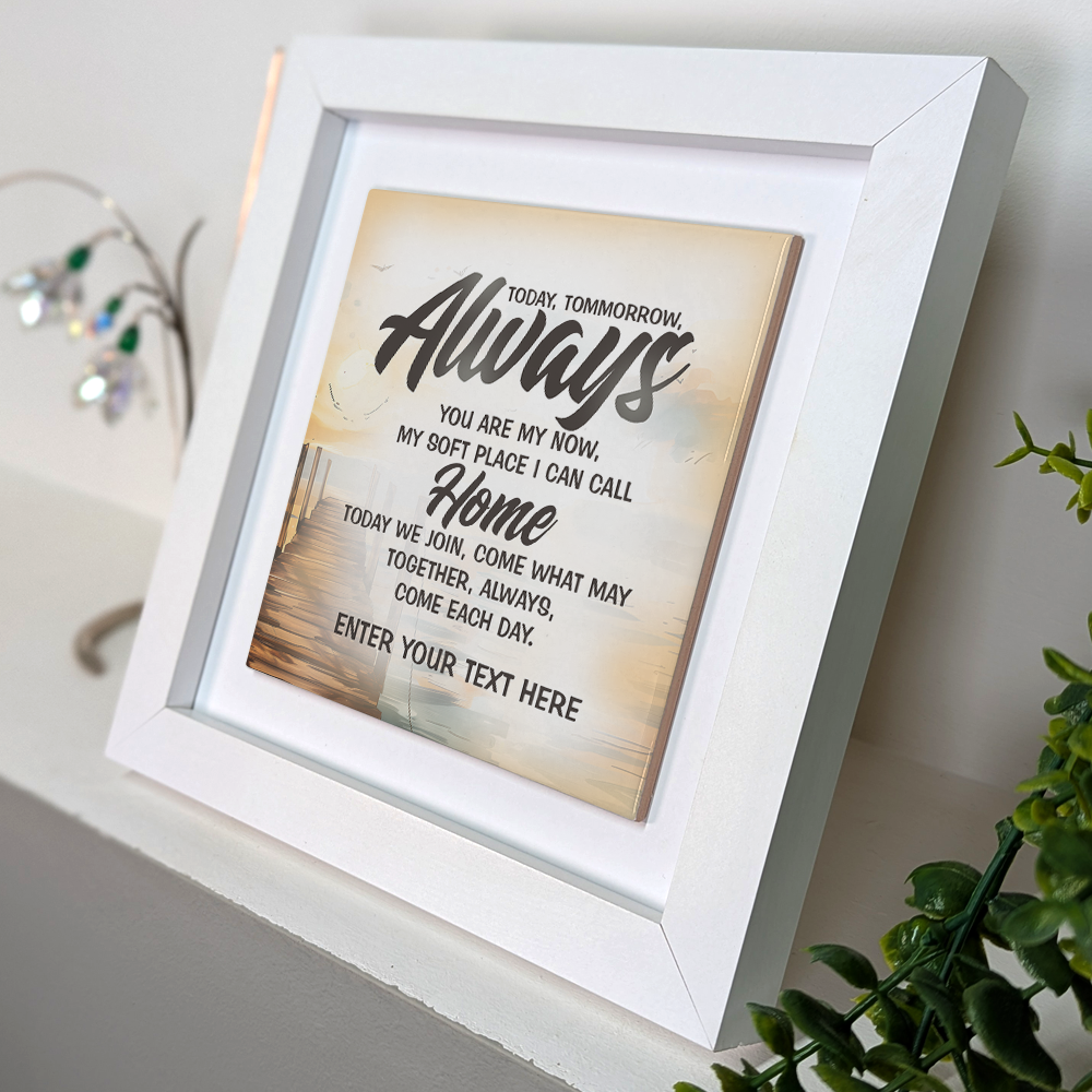 Today, Tomorrow, Always – Personalised Square Framed Ceramic Tile
