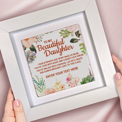 To My Beautiful Daughter – Personalised Square Framed Ceramic Tile