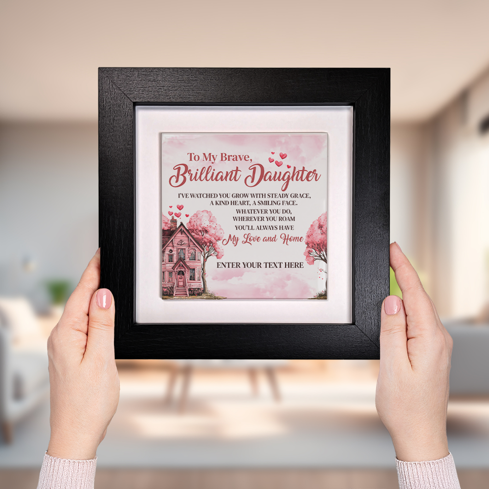 To My Brave Brilliant Daughter  – Personalised Square Framed Ceramic Tile