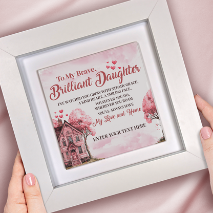 To My Brave Brilliant Daughter  – Personalised Square Framed Ceramic Tile