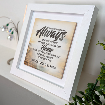 Today, Tomorrow, Always – Personalised Square Framed Ceramic Tile