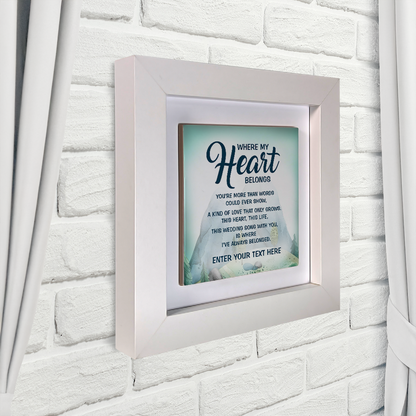 Where My Heart Belongs  – Personalised Square Framed Ceramic Tile